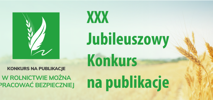 XXX Konkurs na publikacje „W rolnictwie można pracować bezpieczniej” rozpoczęty!