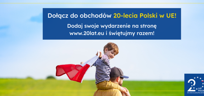 Dołącz do obchodów 20-lecia Polski w Unii Europejskiej